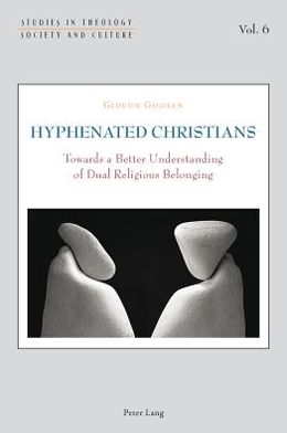 Cover for Gideon Goosen · Hyphenated Christians: Towards a Better Understanding of Dual Religious Belonging - Studies in Theology, Society and Culture (Paperback Book) [New edition] (2011)