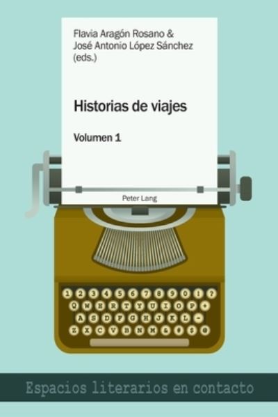 Cover for Flavia Aragon Rosano-Jose Antonio Lopez Sanchez · Historias de viajes vol. 1; Una perspectiva plural - Espacios Literarios En Contacto (Paperback Book) (2018)