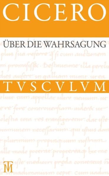 Cover for Cicero · Uber Die Wahrsagung / De Divinatione: Lateinisch - Deutsch (Sammlung Tusculum) (German Edition) (Inbunden Bok) [German, 3rd edition] (2013)