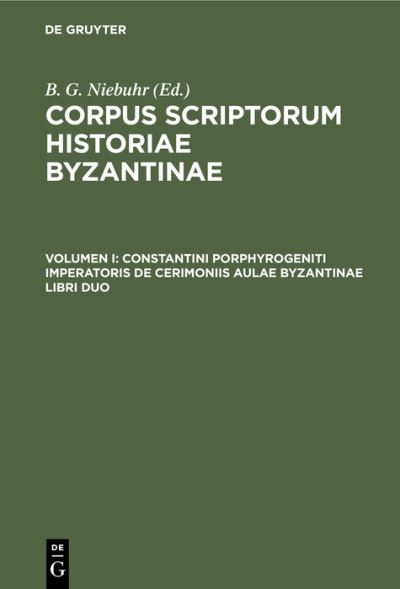 Cover for Academia Litterarum Academia Litterarum Regia Borussica · Constantini Porphyrogeniti Imperatoris de Cerimoniis Aulae Byzantinae Libri Duo (Book) (1901)