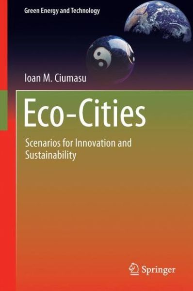 Ioan M. Ciumasu · Eco-cities: Scenarios for Innovation and Sustainability - Green Energy and Technology (Hardcover Book) (2024)