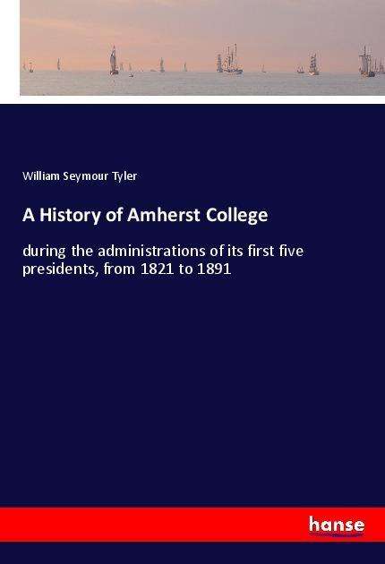 Cover for Tyler · A History of Amherst College (Book)