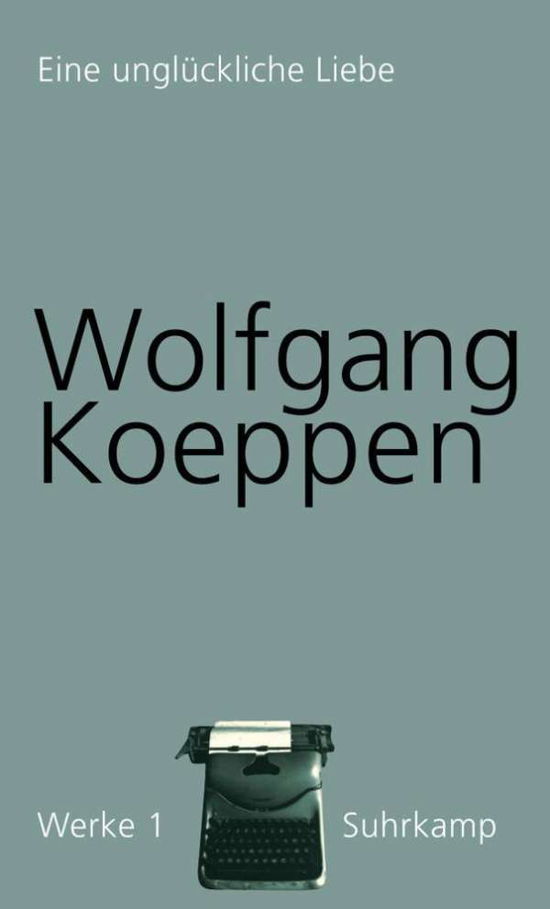 Cover for Wolfgang Koeppen · Werke.01 UnglÃ¼ckliche Liebe (Book)
