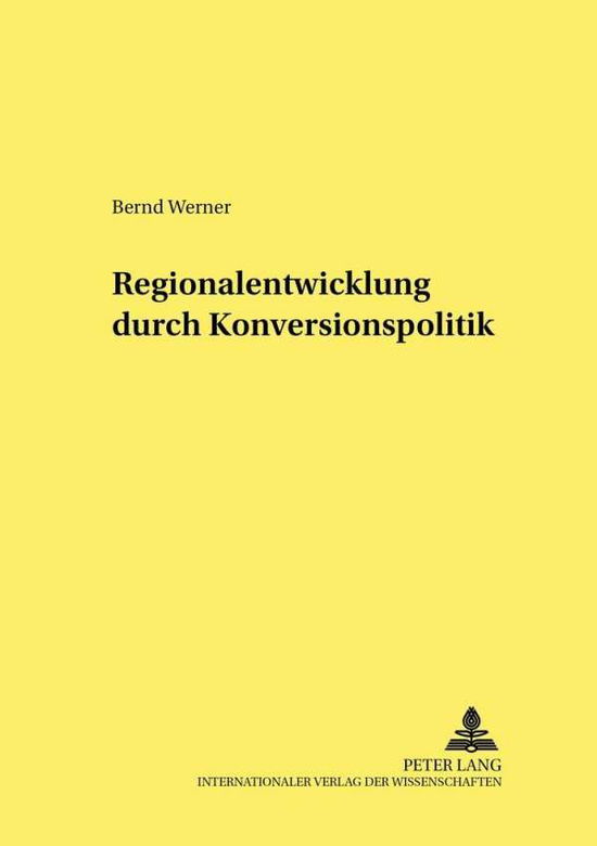 Cover for Bernd Werner · Regionalentwicklung Durch Konversionspolitik - Studien Zur Wirtschaftspolitik (Paperback Book) [German edition] (2003)