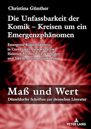 Cover for Gunther Christina Gunther · Die Unfassbarkeit der Komik - Kreisen um ein Emergenzphaenomen: Emergente Kippstrukturen in Curt Goetz' «Lampenschirm», Heinrich Heines «Buch der Lieder» und Sibylle Lewitscharoffs «Pong» (Hardcover Book) (2024)