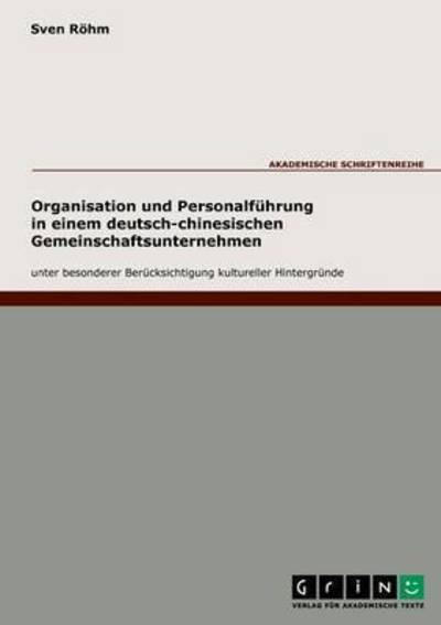 Cover for Sven Roehm · Organisation und Personalfuhrung in einem deutsch-chinesischen Gemeinschaftsunternehmen unter besonderer Berucksichtigung kultureller Hintergrunde (Paperback Book) (2007)