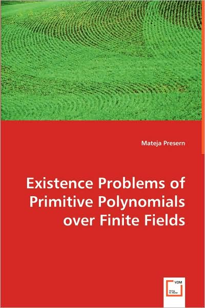 Existence Problems of Primitive Polynomials over Finite Fields - Mateja Presern - Bøger - VDM Verlag - 9783639016017 - 29. maj 2008