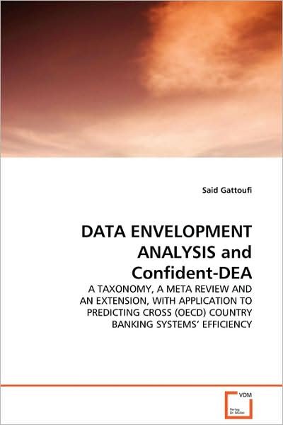 Cover for Said Gattoufi · Data Envelopment Analysis and Confident-dea: a Taxonomy, a Meta Review and an Extension, with Application to Predicting Cross (Oecd) Country Banking Systems¿ Efficiency (Paperback Book) (2009)
