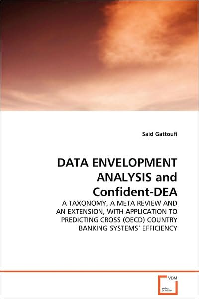 Data Envelopment Analysis and Confident-dea: a Taxonomy, a Meta Review and an Extension, with Application to Predicting Cross (Oecd) Country Banking Systems¿ Efficiency - Said Gattoufi - Bøger - VDM Verlag - 9783639131017 - 13. marts 2009