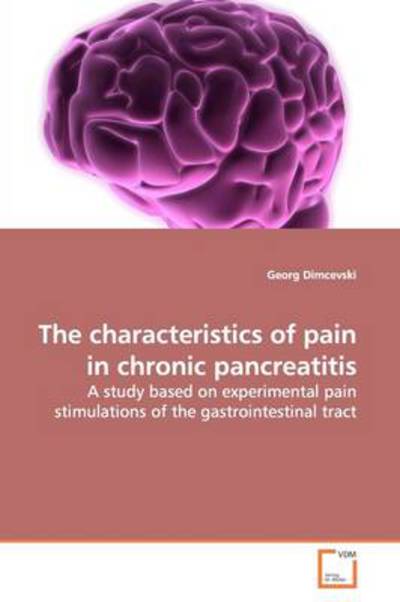 Cover for Georg Dimcevski · The Characteristics of Pain in Chronic Pancreatitis: a Study Based on Experimental Pain Stimulations of the Gastrointestinal Tract (Paperback Book) (2009)