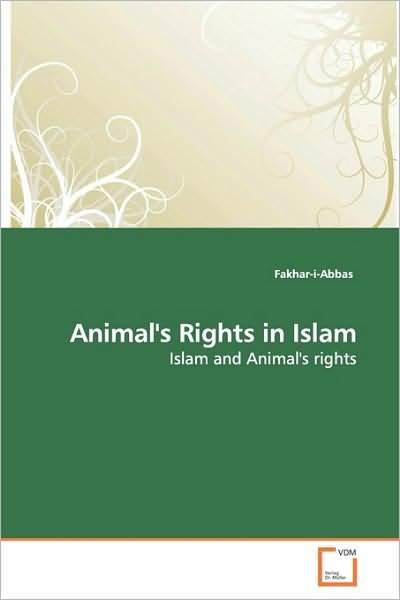 Cover for Fakhar-i-abbas · Animal's Rights in Islam: Islam and Animal's Rights (Paperback Book) (2009)
