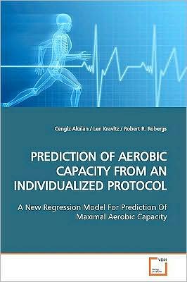 Cover for Cengiz Akalan · Prediction of Aerobic Capacity from an Individualized Protocol: a New Regression Model for Prediction of Maximal Aerobic Capacity (Taschenbuch) (2009)