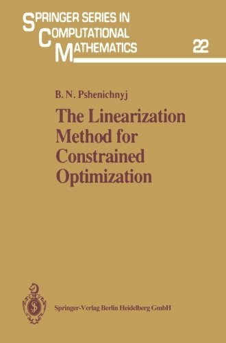 Cover for Boris N. Pshenichnyj · The Linearization Method for Constrained Optimization - Springer Series in Computational Mathematics (Paperback Book) [Softcover reprint of the original 1st ed. 1994 edition] (2012)