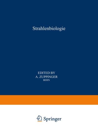 Cover for A Zuppinger · Strahlenbiologie / Radiation Biology - Handbuch der Medizinischen Radiologie / Encyclopedia of Medical Radiology (Pocketbok) [Softcover reprint of the original 1st ed. 1966 edition] (2012)