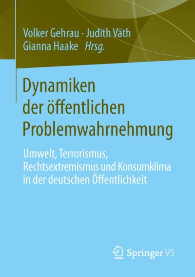 Cover for Volker Gehrau · Dynamiken Der OEffentlichen Problemwahrnehmung: Umwelt, Terrorismus, Rechtsextremismus Und Konsumklima in Der Deutschen OEffentlichkeit (Paperback Book) [2014 edition] (2014)