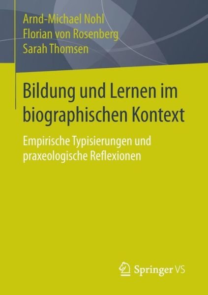 Cover for Nohl, Arnd-Michael (Helmut Schmidt-Universitat, Germany) · Bildung Und Lernen Im Biographischen Kontext: Empirische Typisierungen Und Praxeologische Reflexionen (Taschenbuch) [2015 edition] (2015)