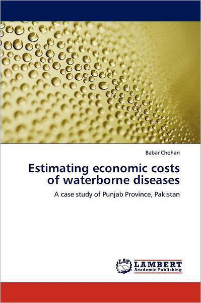 Cover for Babar Chohan · Estimating Economic Costs of Waterborne Diseases: a Case Study of Punjab Province, Pakistan (Paperback Bog) (2012)