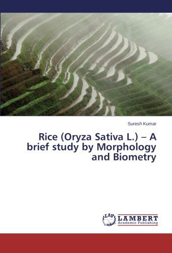 Rice (Oryza Sativa L.) - a Brief Study by Morphology and Biometry - Suresh Kumar - Books - LAP LAMBERT Academic Publishing - 9783659168017 - June 9, 2014