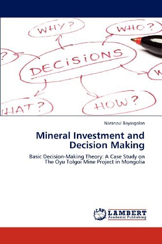 Mineral Investment and Decision Making: Basic Decision-making Theory: a Case Study on  the Oyu Tolgoi Mine Project in Mongolia - Naranzul Bayasgalan - Books - LAP LAMBERT Academic Publishing - 9783659209017 - August 18, 2012