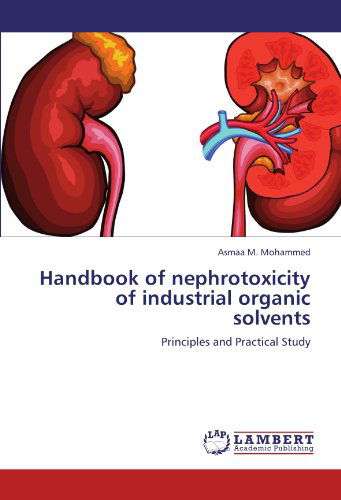 Cover for Asmaa M. Mohammed · Handbook of Nephrotoxicity of Industrial Organic Solvents: Principles and Practical Study (Paperback Book) (2012)