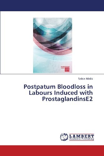 Cover for Sobia Malik · Postpatum Bloodloss in Labours Induced with Prostaglandinse2 (Pocketbok) (2013)