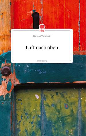 Cover for Darinka Tarabaric · Luft nach oben. Life is a Story - story.one (Hardcover Book) (2021)