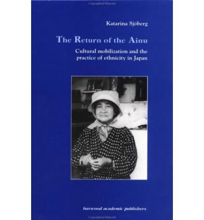 Cover for Katarina Sjoberg · The Return of Ainu: Cultural mobilization and the practice of ethnicity in Japan - Studies in Anthropology and History (Hardcover bog) (1993)