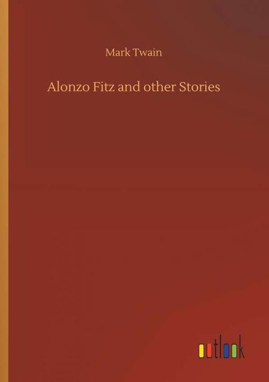 Alonzo Fitz and other Stories - Twain - Bücher -  - 9783732638017 - 4. April 2018