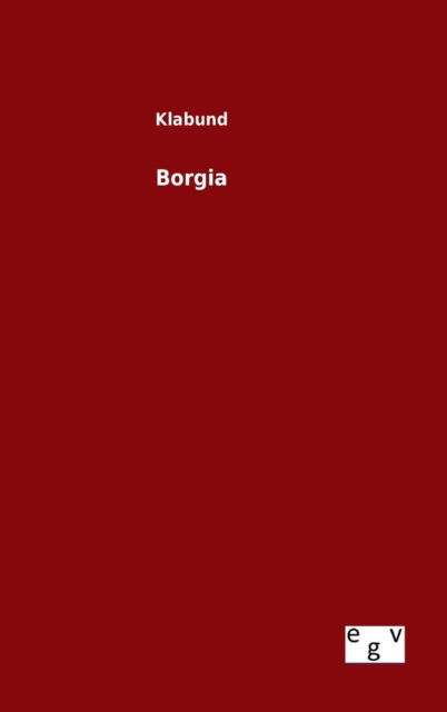 Borgia - Klabund - Książki - Salzwasser-Verlag Gmbh - 9783734001017 - 7 sierpnia 2015