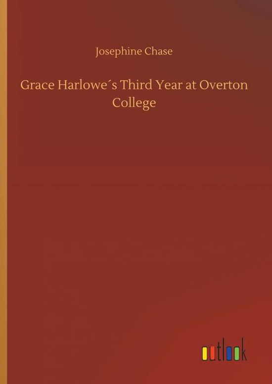 Grace Harlowe's Third Year at Ove - Chase - Books -  - 9783734027017 - September 20, 2018