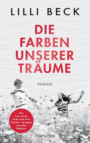 Die Farben unserer Träume - Lilli Beck - Books - Blanvalet - 9783734113017 - February 19, 2025