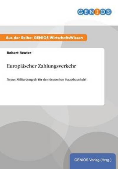 Cover for Robert Reuter · Europaischer Zahlungsverkehr: Neues Milliardengrab fur den deutschen Staatshaushalt? (Paperback Book) (2015)
