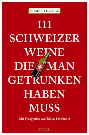 Cover for Pierre Thomas · 111 Schweizer Weine, die man getrunken haben muss (Paperback Book) (2021)