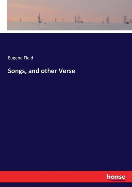 Songs, and other Verse - Field - Bücher -  - 9783744774017 - 26. April 2017