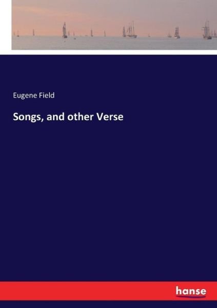 Cover for Field · Songs, and other Verse (Bok) (2017)