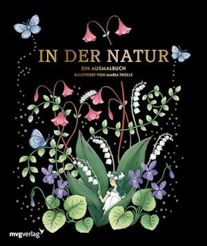 In der Natur  Ein Ausmalbuch - Maria Trolle - Livros - mvg - 9783747405017 - 18 de outubro de 2022