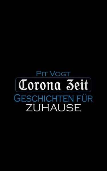 Cover for Pit Vogt · Corona Zeit: Geschichten fur Zuhause (Paperback Book) (2020)
