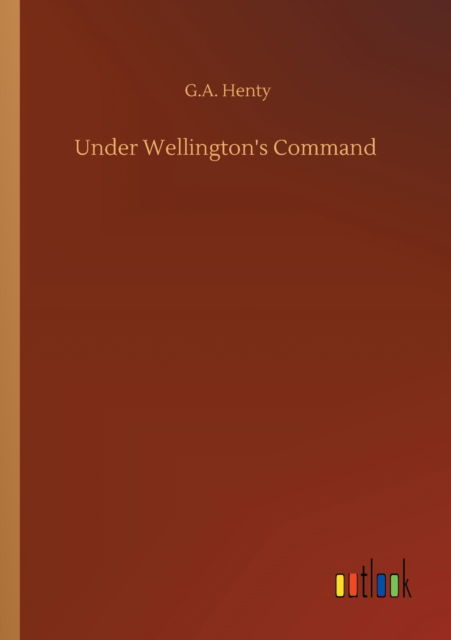 Cover for G a Henty · Under Wellington's Command (Paperback Book) (2020)