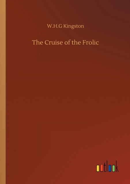 The Cruise of the Frolic - W H G Kingston - Książki - Outlook Verlag - 9783752326017 - 20 lipca 2020