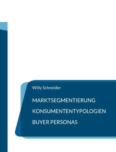 Cover for Willy Schneider · Marktsegmentierung - Konsumententypologien - Buyer Personas (Pocketbok) (2021)