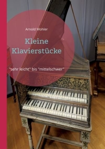 Cover for Arnold Wohler · Kleine Klavierstucke (Paperback Book) (2022)