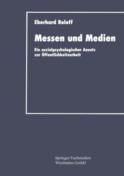 Cover for Eberhard Roloff · Messen Und Medien: Ein Sozialpsychologischer Ansatz Zur OEffentlichkeitsarbeit (Paperback Book) [1992 edition] (1992)