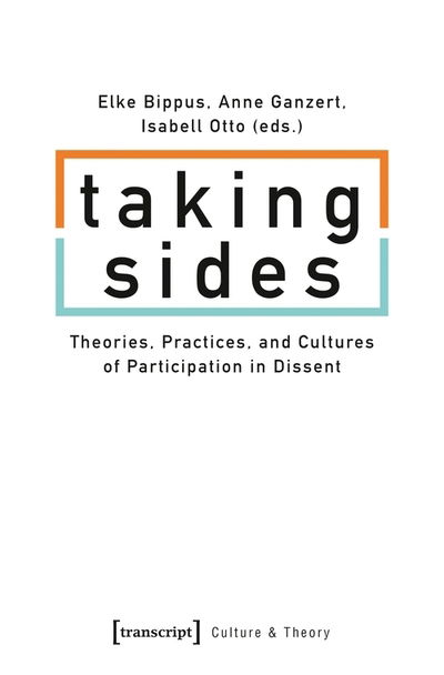 Taking Sides – Theories, Practices, and Cultures of Participation in Dissent - Culture & Theory - Elke Bippus - Livros - Transcript Verlag - 9783837649017 - 10 de dezembro de 2021