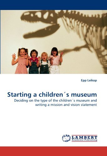 Cover for Epp Leikop · Starting a Children's Museum: Deciding on the Type of the Children's Museum and Writing a Mission and Vision Statement (Paperback Book) (2010)