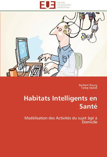 Cover for Tareq Hadidi · Habitats Intelligents en Santé: Modélisation Des Activités Du Sujet Âgé À Domicile (Paperback Bog) [French edition] (2018)