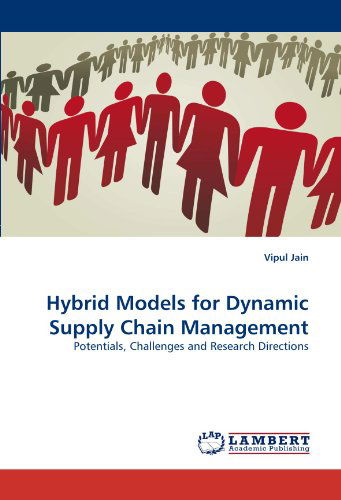 Hybrid Models for Dynamic Supply Chain Management: Potentials, Challenges and Research Directions - Vipul Jain - Bøger - LAP LAMBERT Academic Publishing - 9783843352017 - 30. september 2010