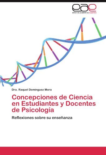 Cover for Raquel Domínguez Mora · Concepciones De Ciencia en Estudiantes Y Docentes De Psicología: Reflexiones Sobre Su Enseñanza (Paperback Book) [Spanish edition] (2011)