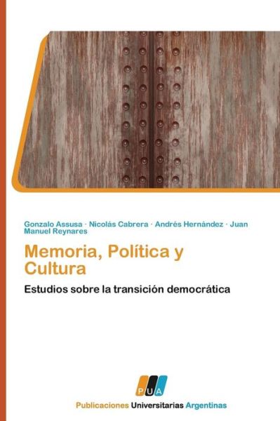 Memoria, Política Y Cultura: Estudios Sobre La Transición Democrática - Juan Manuel Reynares - Books - PUBLICACIONES UNIVERSITARIAS ARGENTINAS - 9783845460017 - October 7, 2011