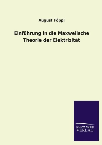 Cover for August Foppl · Einfuhrung in Die Maxwellsche Theorie Der Elektrizitat (Paperback Book) [German edition] (2013)