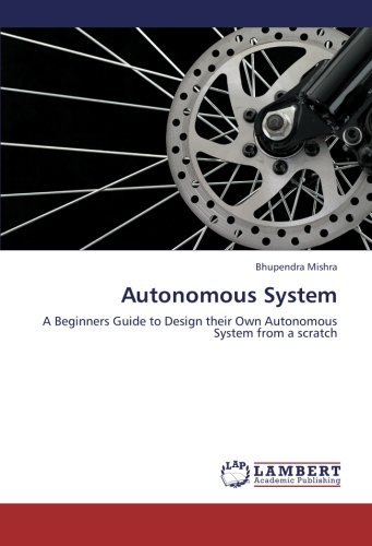 Cover for Bhupendra Mishra · Autonomous System: a Beginners Guide to Design Their Own Autonomous System from a Scratch (Paperback Book) (2012)